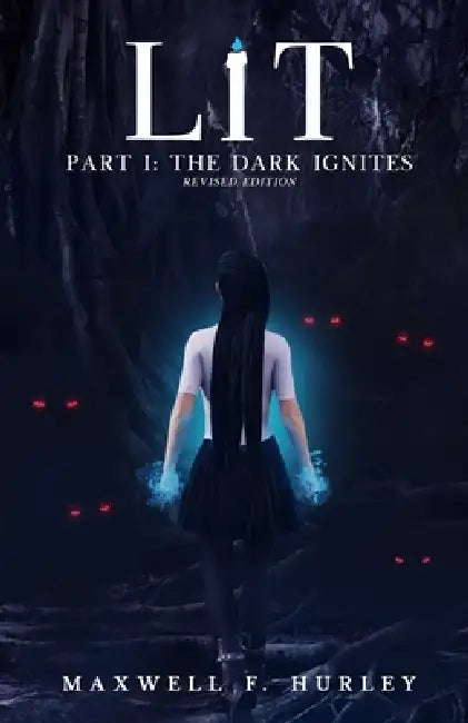 LiT Part 1 - The Dark Ignites (2024 Edition) by Maxwell F. Hurley