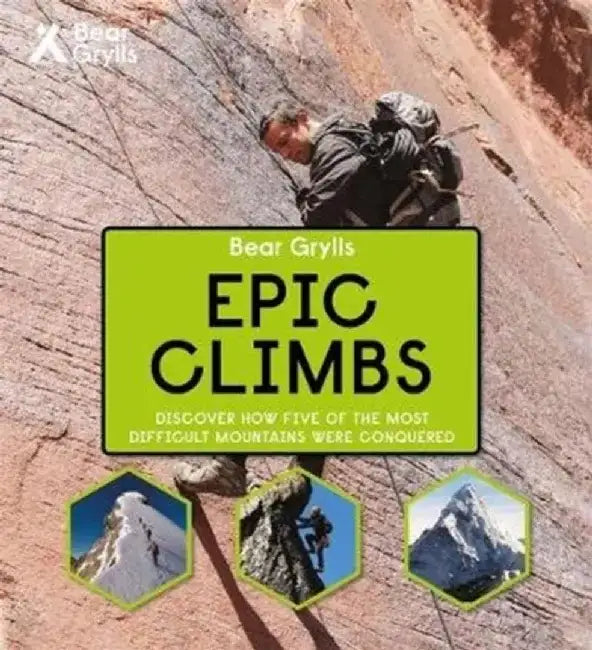 Bear Grylls Epic Adventures Series – Epic Climbs by Bear Grylls