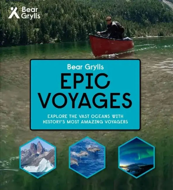 Bear Grylls Epic Adventures Series - Epic Voyages by Bear Grylls