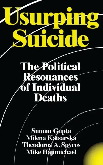 Usurping Suicide: The Political Resonances of Individual Deaths by Suman Gupta