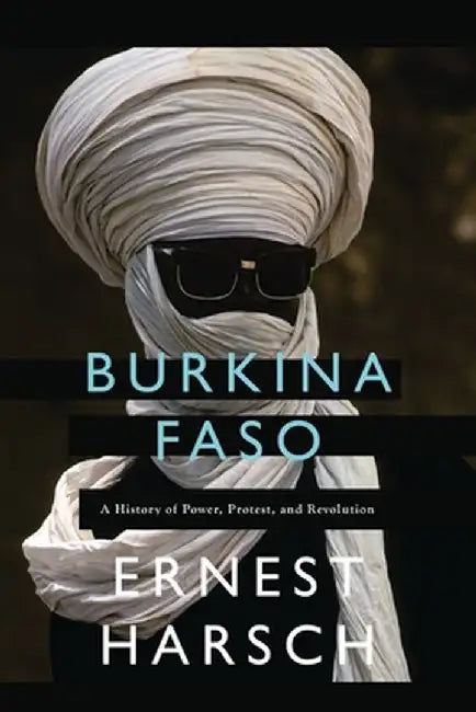 Burkina Faso: A History of Power, Protest and Revolution by Ernest Harsch