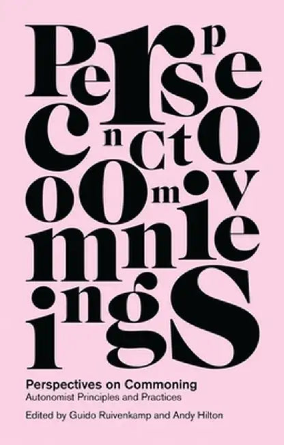 Perspectives on Commoning: Autonomist Principles and Practices by Guido Ruivenkamp