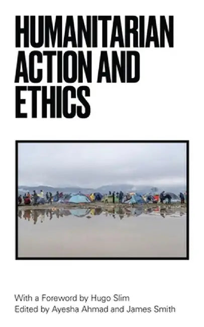 Humanitarian Ethics and Action by Ayesha Ahmad