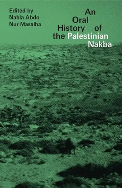 The Oral History of the Palestinian Nakba: A Rebellious Journey Across a Changing Spain by Nahla Abdo