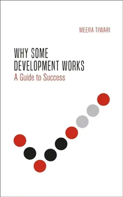 Understanding Global Development: A Guide to Success and Failure by Meera Tiwari