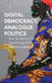Digital Democracy, Analogue Politics: How the Internet Is Transforming Politics in Africa by Nanjala Nyabola