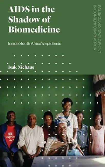 AIDS in the Shadow of Biomedicine: Inside South Africa's Epidemic by Isak Niehaus