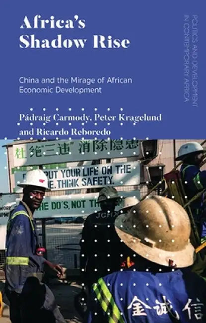 Africa's Shadow Rise: China and the Mirage of African Economic Development by Pádraig Carmody