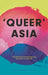Queer Asia by Jonathan Daniel Luther