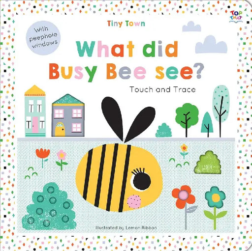 Tiny Town Touch And Trace: What Did Busy Bee See? by Oakley Graham