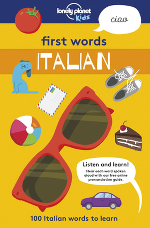 First Words - Italian: 100 Italian Words to Learn by Lonely Planet