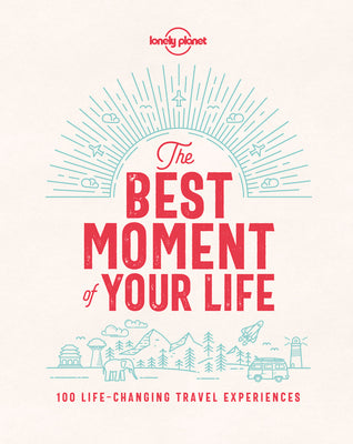 The Best Moment of Your Life by Lonely Planet