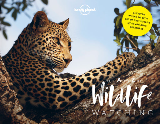 Lonely Planet's A-Z of Wildlife Watching by Lonely Planet