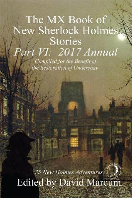 The MX Book of New Sherlock Holmes Stories, Part VI: 2017 Annual by David Marcum