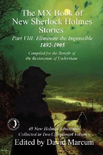 The MX Book of New Sherlock Holmes Stories - Part VIII: Eliminate The Impossible: 1892-1905 by David Marcum