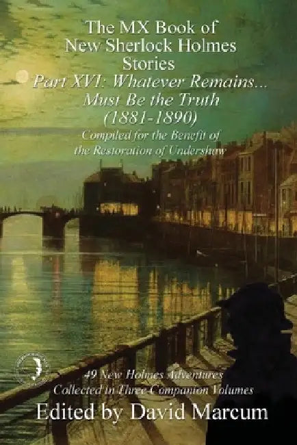 The MX Book of New Sherlock Holmes Stories Part XVI: Whatever Remains . . . Must Be the Truth (1881-1890) by David Marcum