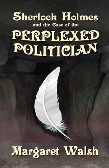 Sherlock Holmes and The Case of The Perplexed Politician by Margaret Walsh