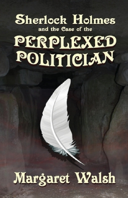 Sherlock Holmes and The Case of The Perplexed Politician by Margaret Walsh