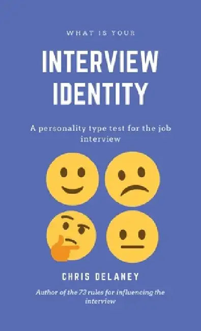 What Is Your Interview Identity: A personality type test for the job interview by Chris Delaney