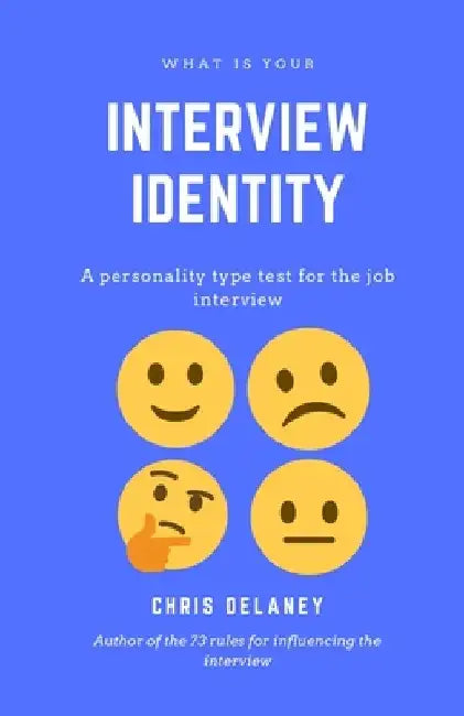 What Is Your Interview Identity: A personality type test for the job interview by Chris Delaney