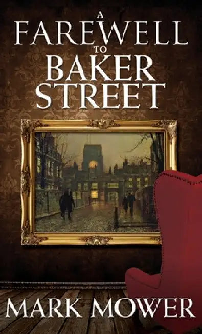 A Farewell to Baker Street by Mark Mower