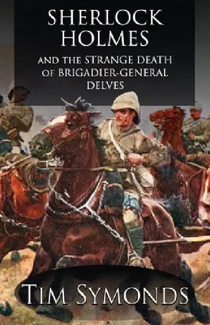 Sherlock Holmes and The Strange Death of Brigadier-General Delves by Tim Symonds