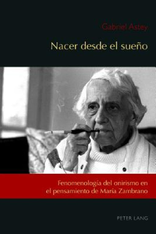Nacer desde el sueño: Fenomenología del onirismo en el pensamiento de María Zambrano by César Andrés Núñez, José-Ramón López García, Gabriel Astey