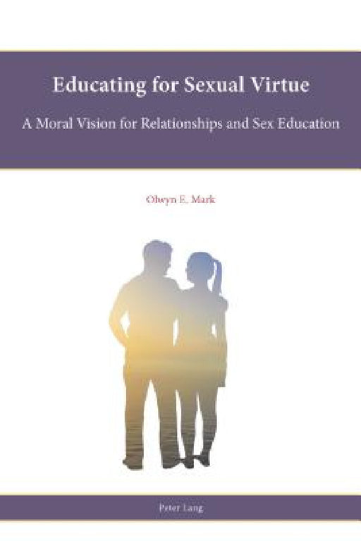 Educating for Sexual Virtue: A Moral Vision for Relationships and Sex Education by Leslie J. Francis, Rob Freathy, Stephen Parker