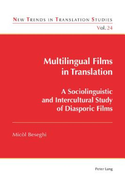 Multilingual Films in Translation: A Sociolinguistic and Intercultural Study of Diasporic Films by Jorge Díaz-Cintas, Micòl Beseghi
