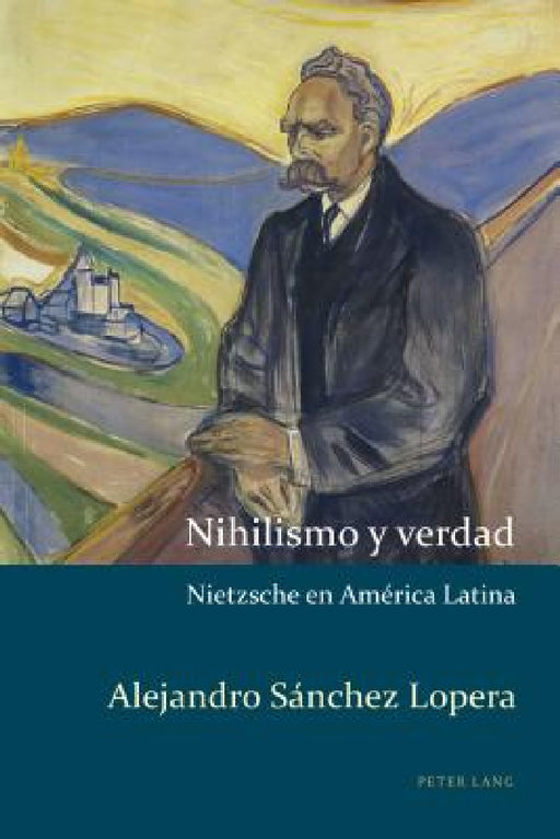 Nihilismo y verdad: Nietzsche en América Latina by Alejandro Kaufman, Alejandro Sánchez Lopera