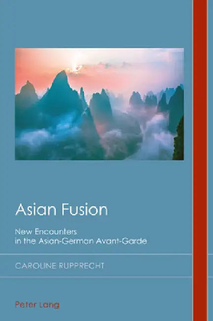 Asian Fusion: New Encounters in the Asian-German Avant-Garde by David Midgley