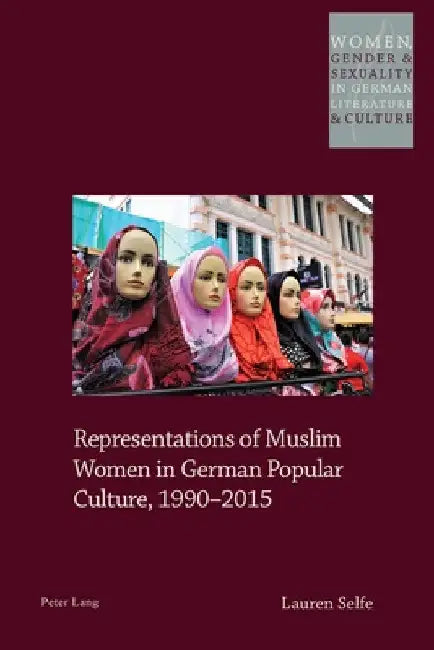 Representations of Muslim Women in German Popular Culture, 1990-2015 by Helen Watanabe-O'Kelly