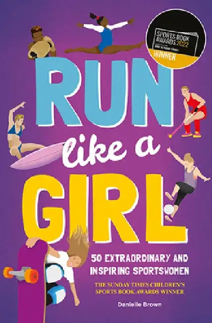 Run Like a Girl: 50 Extraordinary and Inspiring Sportswomen by Danielle Brown