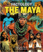Factology: The Maya: Open Up a World of Information! by Not Available