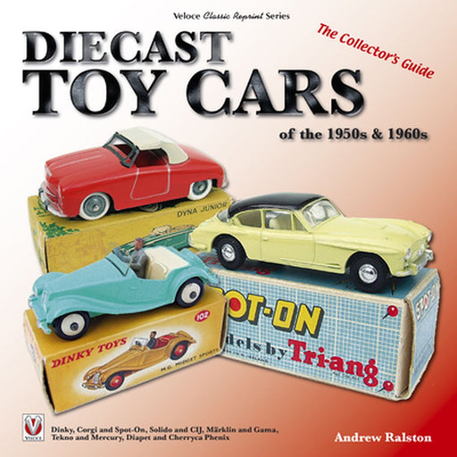 Diecast Toy Cars of the 1950s & 1960s: The Collector's Guide by Andrew Ralston