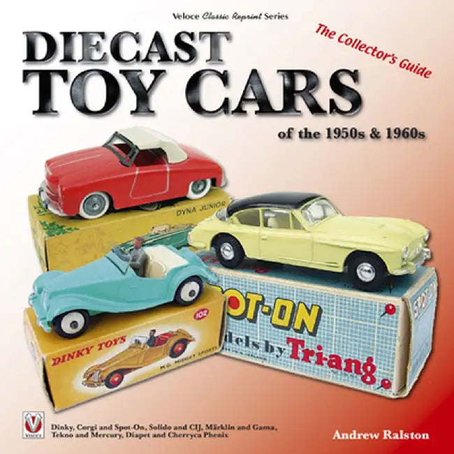 Diecast Toy Cars of the 1950s & 1960s: The Collector's Guide by Andrew Ralston