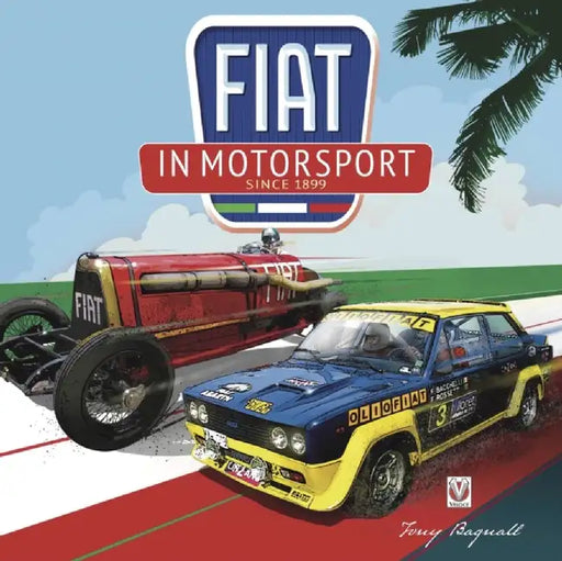 Fiat in Motorsport: Since 1899 by Tony Bagnall