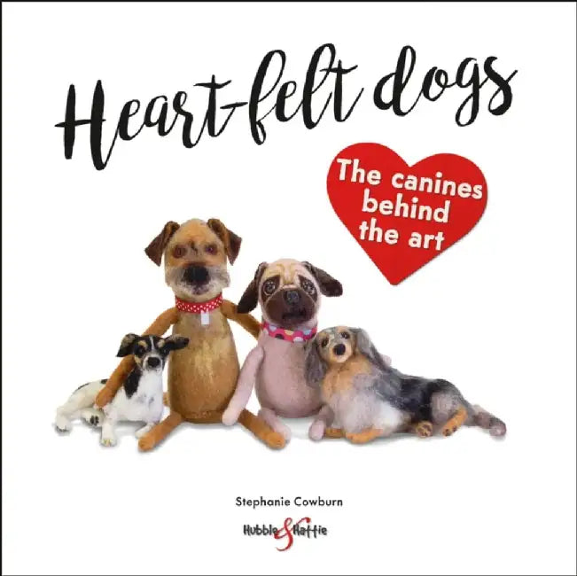 Heart-Felt Dogs: The Canines Behind the Art by Stephanie Cowburn