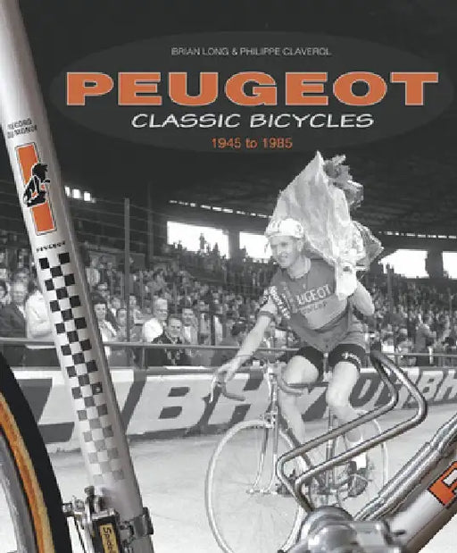 Peugeot Classic Bicycles 1945 to 1985 by Brian Long