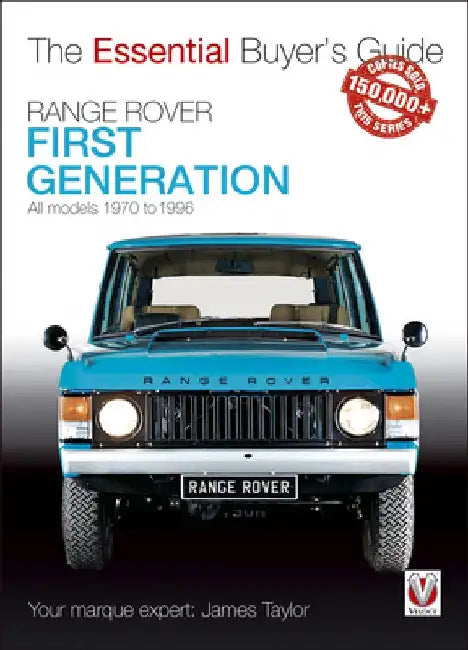 Range Rover - First Generation Models 1970 to 1996: The Essential Buyer's Guide by James Taylor