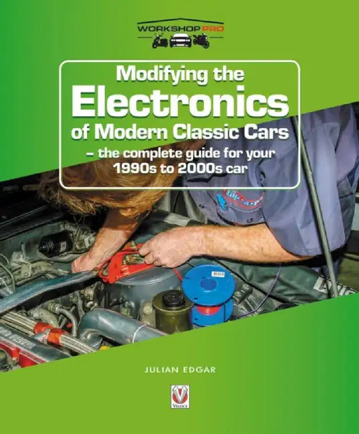 Modifying the Electronics of Modern Classic Cars: The Complete Guide for Your 1990s to 2000s Car by Julian Edgar