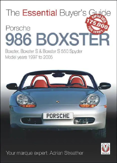Porsche 986 Boxster: Boxster, Boxster S, Boxster S 550 Spyder: Model Years 1997 to 2005 by Adrian Streather