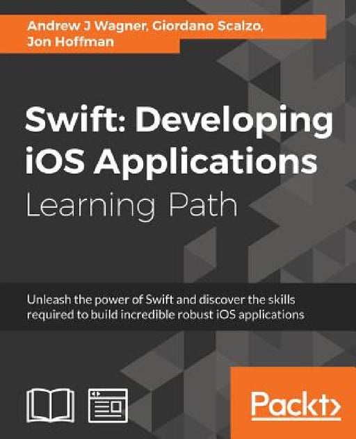 Swift: Developing iOS Applications: Developing iOS Applications by Andrew J. Wagner, Giordano Scalzo, Jon Hoffman