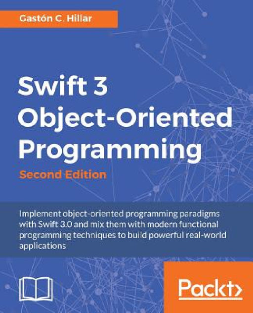 Swift 3 Object Oriented Programming by Gastón C. Hillar