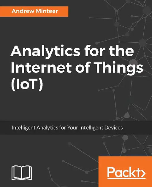 Analytics for the Internet of Things (Iot) by Minteer, Andrew