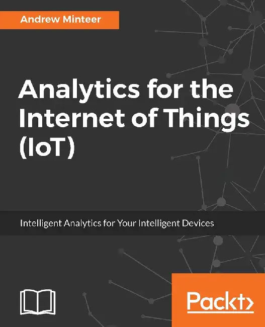 Analytics for the Internet of Things (Iot) by Minteer, Andrew
