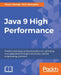 Java 9 High Performance by Mayur Ramgir, Nick Samoylov