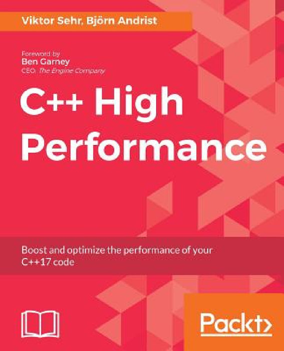 C++ High Performance: Boost and optimize the performance of your C++17 code by Viktor Sehr, Bjorn Andrist