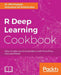 R Deep Learning Cookbook: Solve complex neural net problems with TensorFlow, H2O and MXNet by Pks Prakash, Achyutuni Sri Krishna Rao