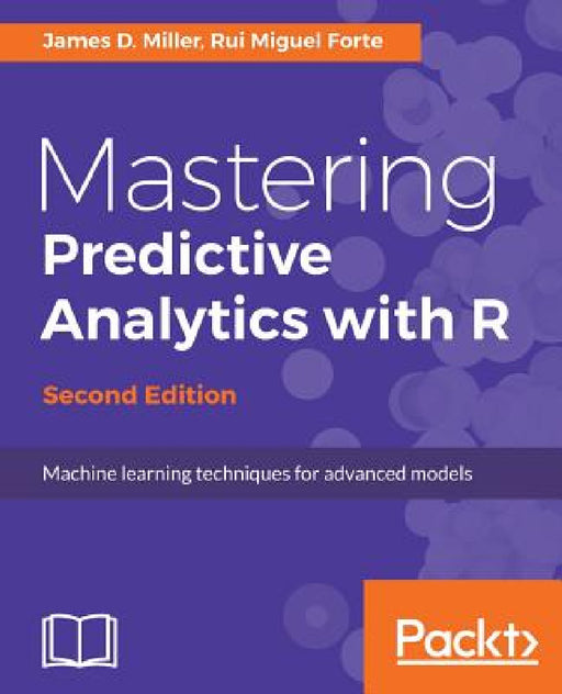 Mastering Predictive Analytics with R, Second Edition by James D. Miller, Rui Miguel Forte